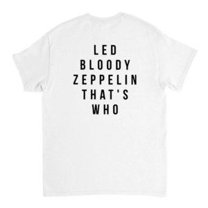 Led Bloody Zeppelin Thats Who Back Print Legendary Statement Unisex